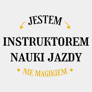 Jestem Instruktorem Nauki Jazdy Nie Magikiem - Męska Koszulka Biała