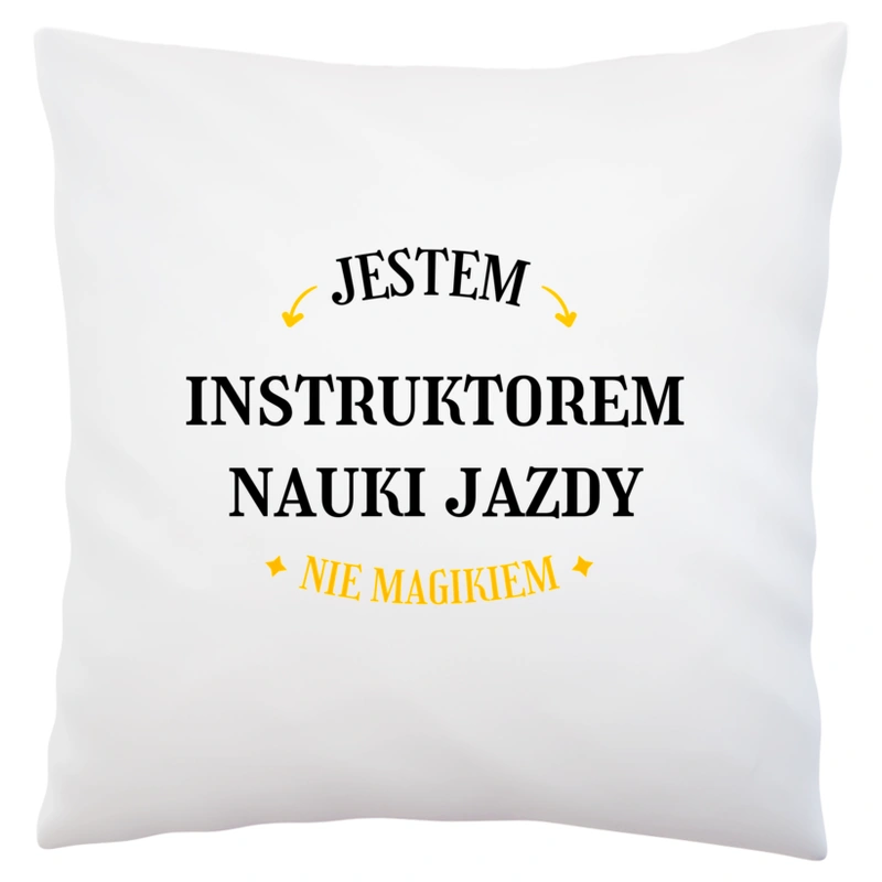 Jestem Instruktorem Nauki Jazdy Nie Magikiem - Poduszka Biała