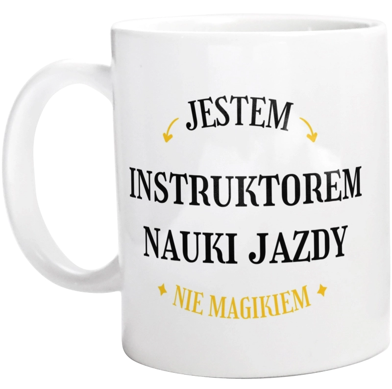 Jestem Instruktorem Nauki Jazdy Nie Magikiem - Kubek Biały