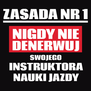 Zasada Nr 1 - Nigdy Nie Denerwuj Swojego Instruktora Nauki Jazdy - Męska Koszulka Czarna