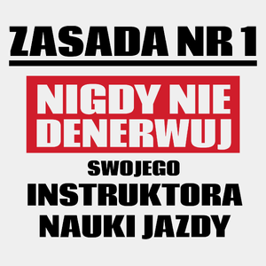 Zasada Nr 1 - Nigdy Nie Denerwuj Swojego Instruktora Nauki Jazdy - Męska Koszulka Biała