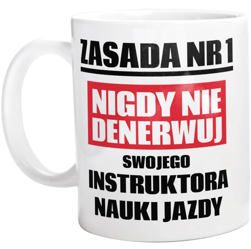 Zasada Nr 1 - Nigdy Nie Denerwuj Swojego Instruktora Nauki Jazdy - Kubek Biały