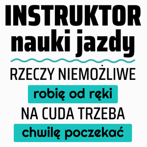 Instruktor Nauki Jazdy - Rzeczy Niemożliwe Robię Od Ręki - Na Cuda Trzeba Chwilę Poczekać - Poduszka Biała