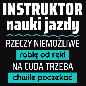 Instruktor Nauki Jazdy - Rzeczy Niemożliwe Robię Od Ręki - Na Cuda Trzeba Chwilę Poczekać - Męska Bluza Czarna