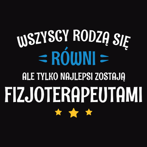 Tylko Najlepsi Zostają Fizjoterapeutami - Męska Koszulka Czarna