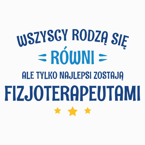 Tylko Najlepsi Zostają Fizjoterapeutami - Poduszka Biała