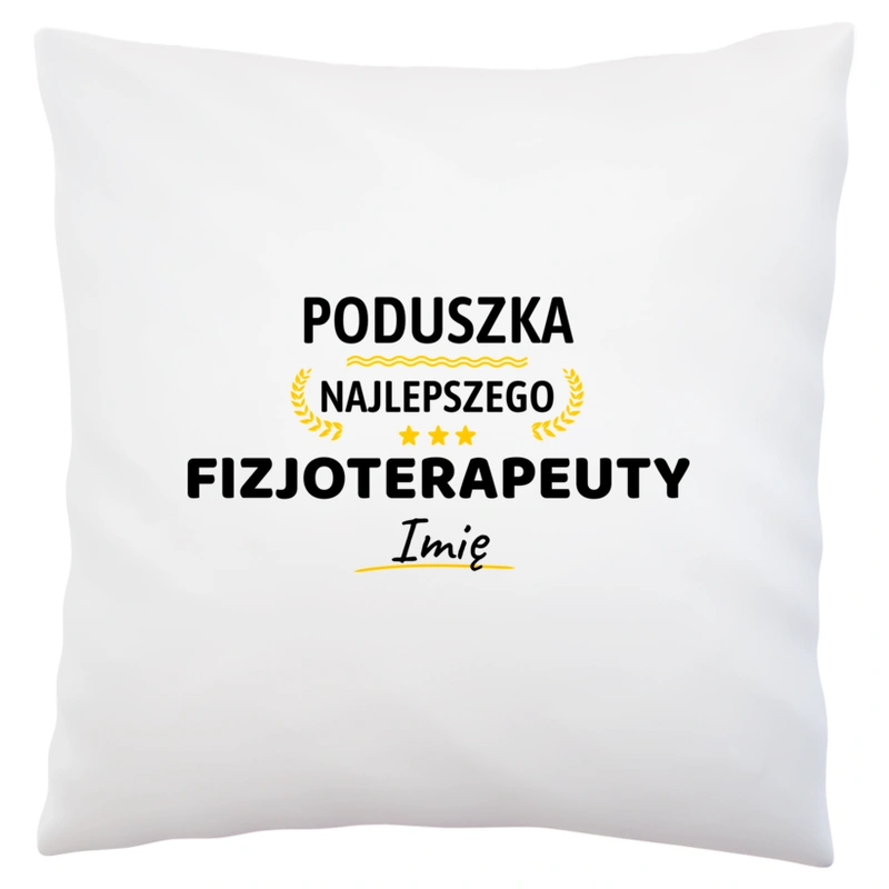 Najlepszego Fizjoterapeuty Twoje Imię - Poduszka Biała