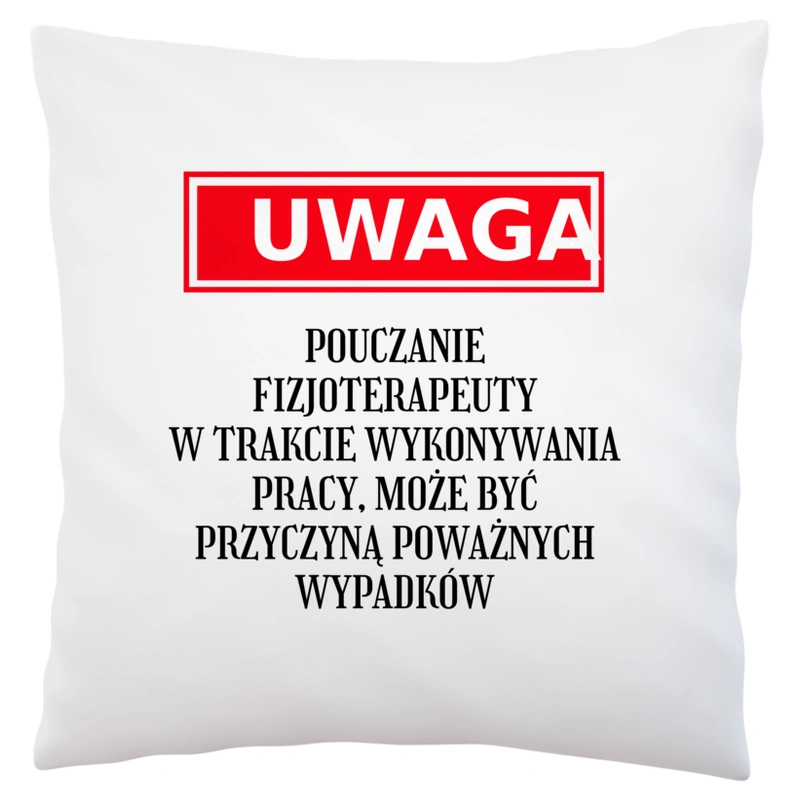 Uwaga Pouczanie Fizjoterapeuty - Poduszka Biała