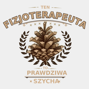 Ten Fizjoterapeuta To Prawdziwa Szycha - Męska Koszulka Biała