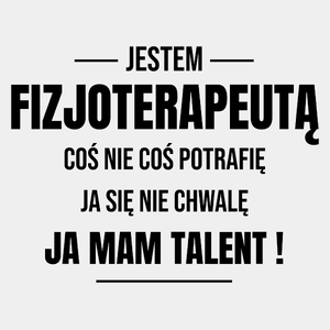 Coś Nie Coś Potrafię Mam Talent Fizjoterapeuta - Męska Koszulka Biała