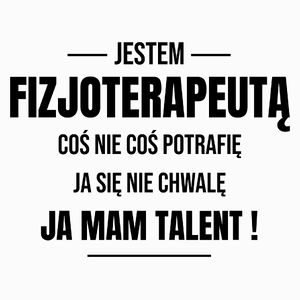 Coś Nie Coś Potrafię Mam Talent Fizjoterapeuta - Poduszka Biała