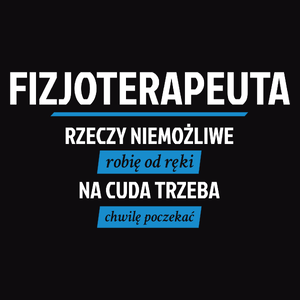 Fizjoterapeuta - Rzeczy Niemożliwe Robię Od Ręki - Na Cuda Trzeba Chwilę Poczekać - Męska Bluza z kapturem Czarna