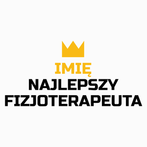 Twoje Imię Najlepszy Fizjoterapeuta - Poduszka Biała