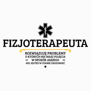 Fizjoterapeuta - Rozwiązuje Problemy O Których Nie Masz Pojęcia - Poduszka Biała