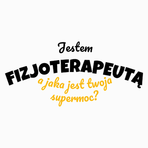 Jestem Fizjoterapeutą - Jaka Jest Twoja Supermoc - Poduszka Biała