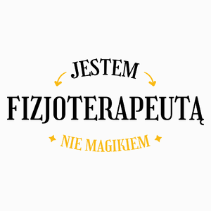 Jestem Fizjoterapeutą Nie Magikiem - Poduszka Biała