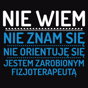 Nie Wiem Nie Znam Się Zarobiony Jestem Fizjoterapeuta - Męska Bluza z kapturem Czarna