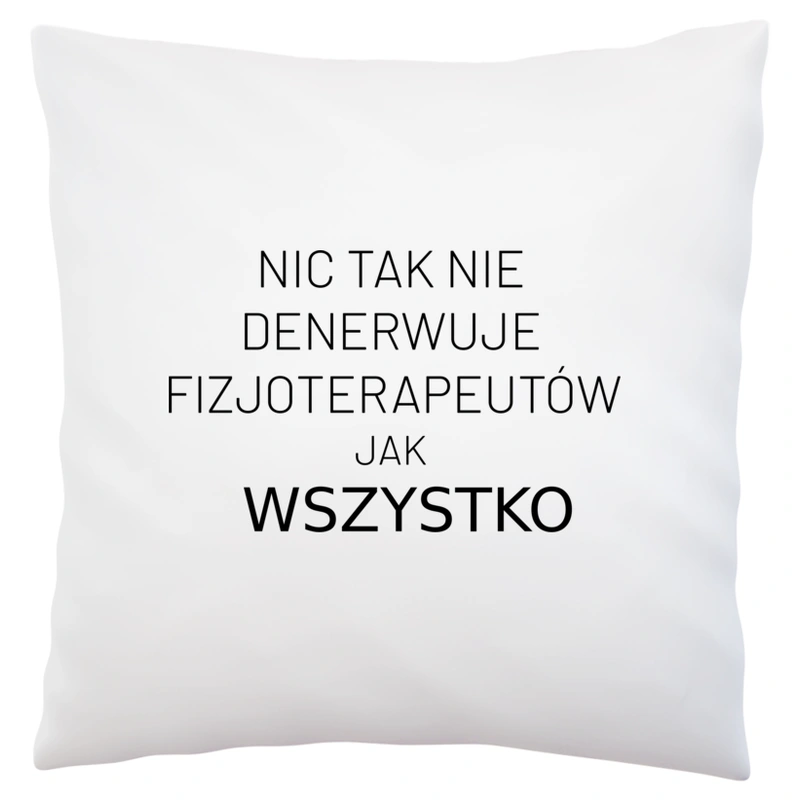 Nic Tak Nie Denerwuje Fizjoterapeutów Jak Wszystko - Poduszka Biała