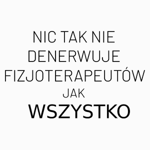 Nic Tak Nie Denerwuje Fizjoterapeutów Jak Wszystko - Poduszka Biała