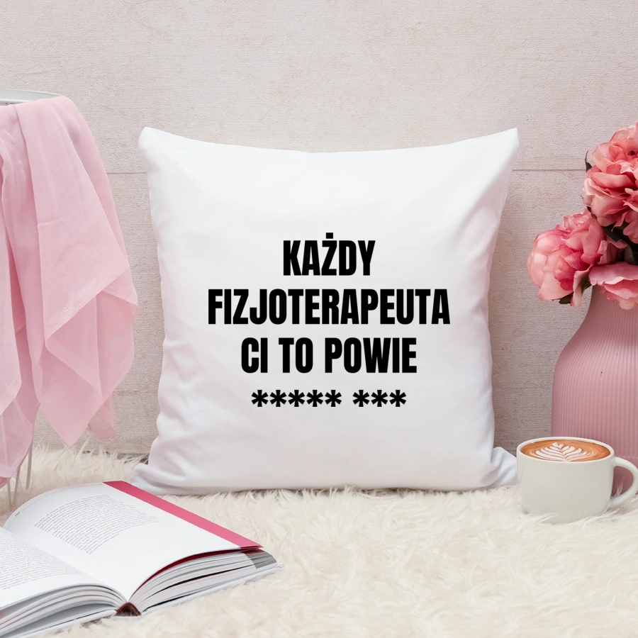 Każdy Fizjoterapeuta Ci To Powie - Poduszka Biała