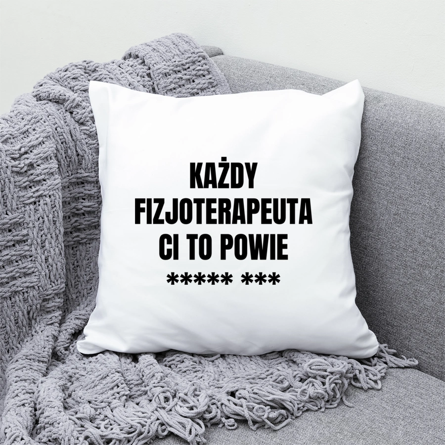 Każdy Fizjoterapeuta Ci To Powie - Poduszka Biała