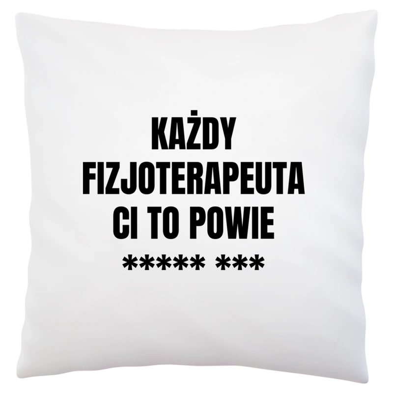 Każdy Fizjoterapeuta Ci To Powie - Poduszka Biała