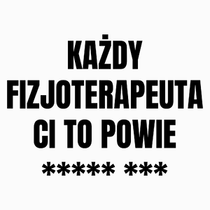 Każdy Fizjoterapeuta Ci To Powie - Poduszka Biała