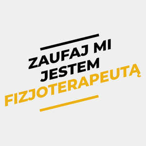 Zaufaj Mi Jestem Fizjoterapeutą - Męska Koszulka Biała