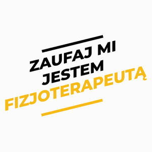 Zaufaj Mi Jestem Fizjoterapeutą - Poduszka Biała