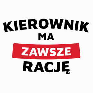 kierownik ma zawsze racę - Poduszka Biała