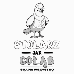 Stolarz Jak Gołąb Sra Na Wszystko - Poduszka Biała