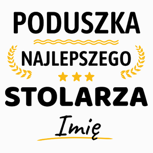 {Modelskind.name_Short} Najlepszego Stolarza Twoje Imię - Poduszka Biała