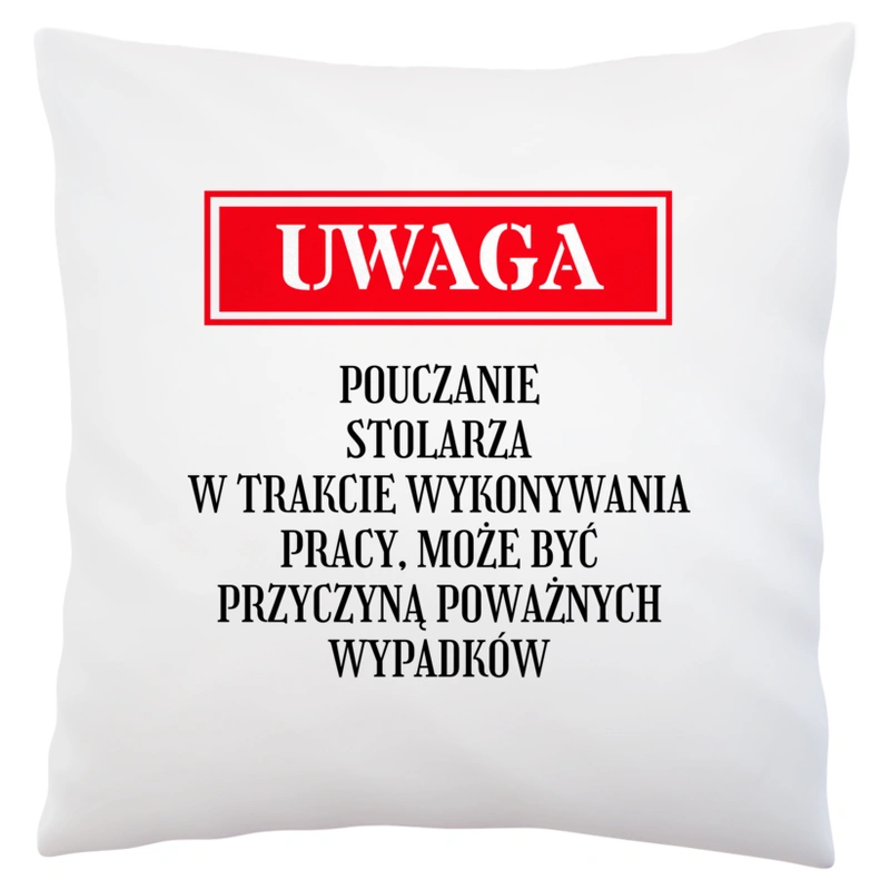 Uwaga Pouczanie Stolarza - Poduszka Biała