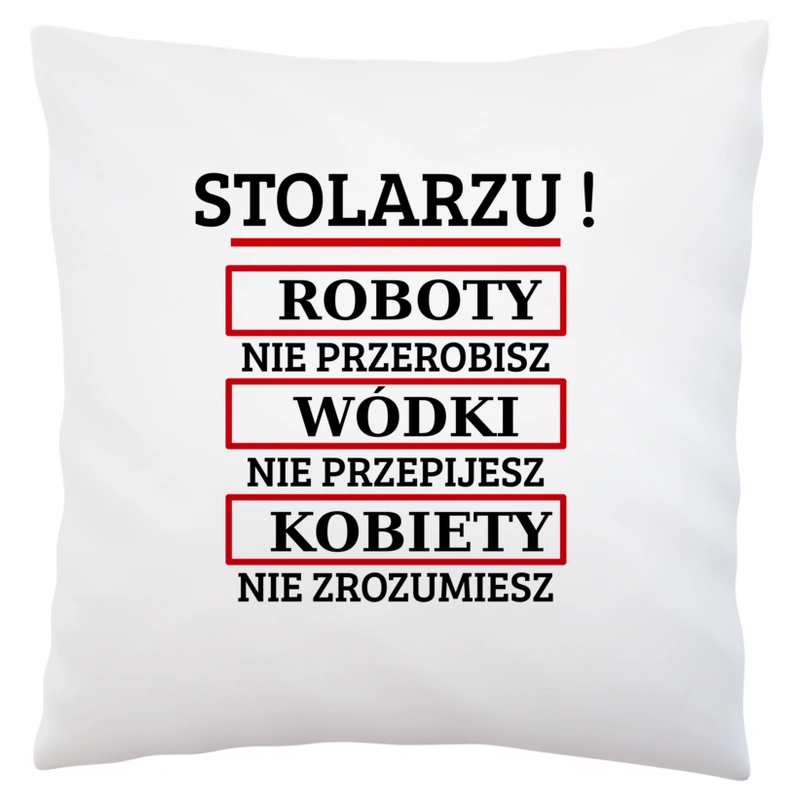 Stolarzu! Roboty Nie Przerobisz! - Poduszka Biała