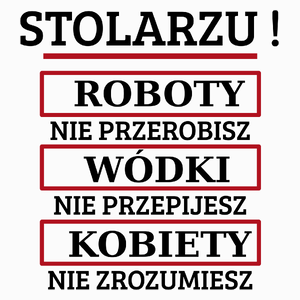 Stolarzu! Roboty Nie Przerobisz! - Poduszka Biała