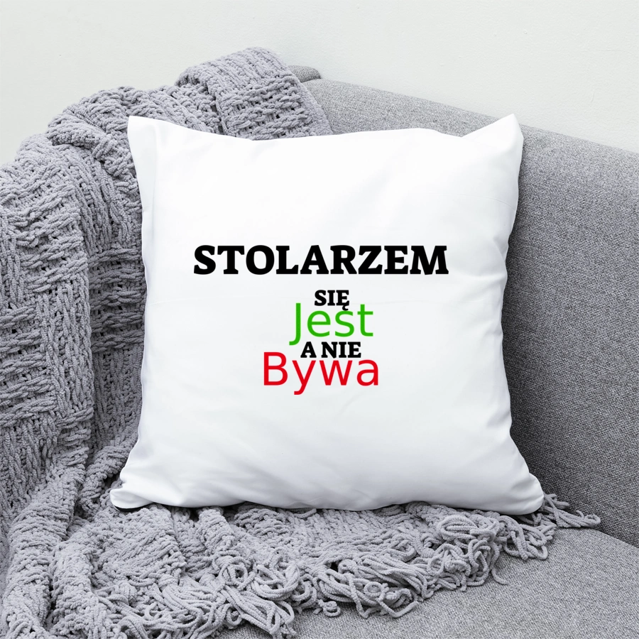 Stolarzem Się Jest, A Nie Bywa - Poduszka Biała