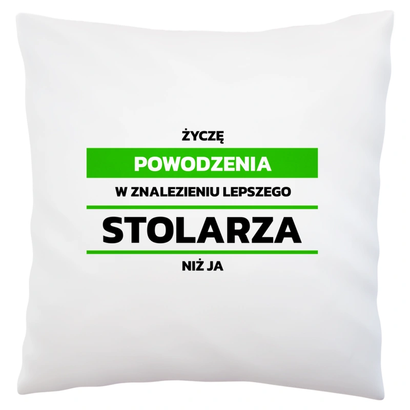 Powodzeniu W Znalezieniu Lepszego Stolarza - Poduszka Biała