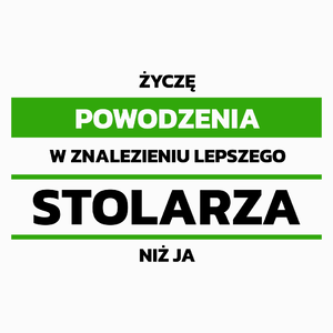 Powodzeniu W Znalezieniu Lepszego Stolarza - Poduszka Biała