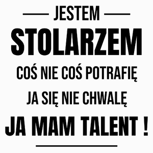 Coś Nie Coś Potrafię Mam Talent Stolarz - Poduszka Biała