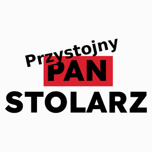 Przystojny Pan Stolarz - Poduszka Biała