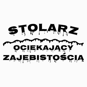 Stolarz Ociekający Zajebistością - Poduszka Biała