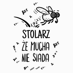 Stolarz Że Mucha Nie Siada - Poduszka Biała