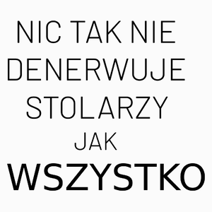 Nic Tak Nie Denerwuje Stolarzy Jak Wszystko - Poduszka Biała