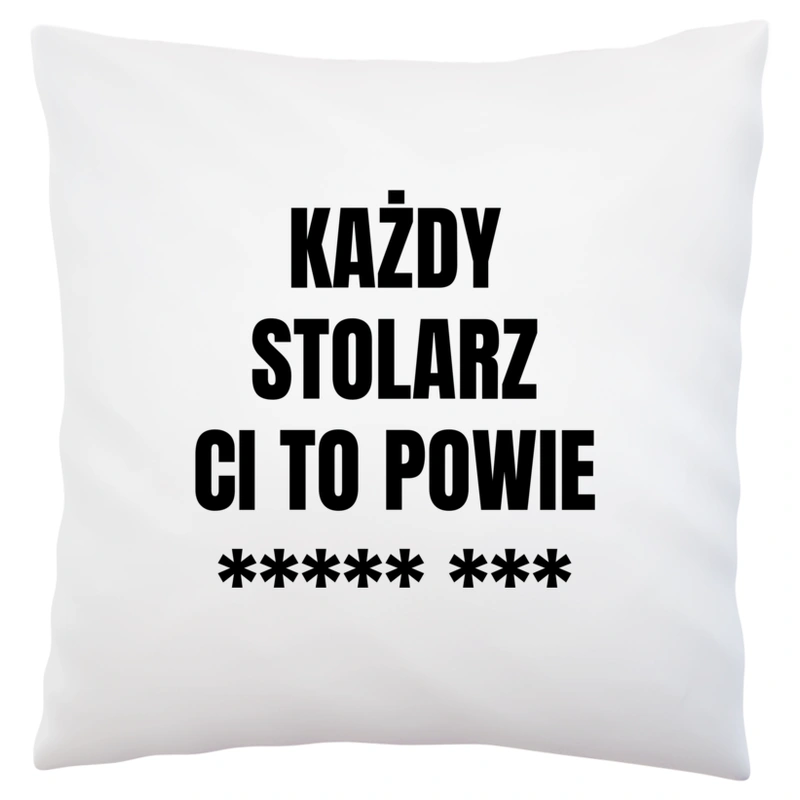 Każdy Stolarz Ci To Powie - Poduszka Biała