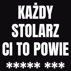 Każdy Stolarz Ci To Powie - Męska Bluza z kapturem Czarna