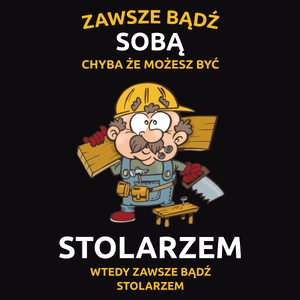 Zawsze bądź sobą, chyba że możesz być stolarzem - Męska Bluza Czarna