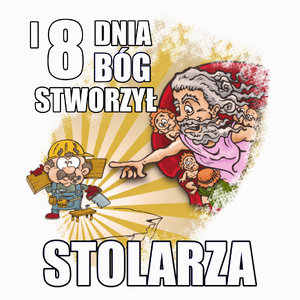 I Ósmego Dnia Pan Bóg Stworzył Stolarza - Poduszka Biała