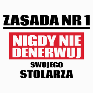 Zasada Nr 1 - Nigdy Nie Denerwuj Swojego Stolarza - Poduszka Biała