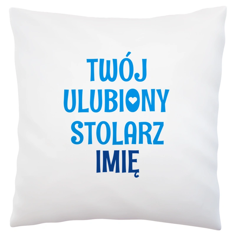 Twój Ulubiony Stolarz - Twoje Imię - Poduszka Biała