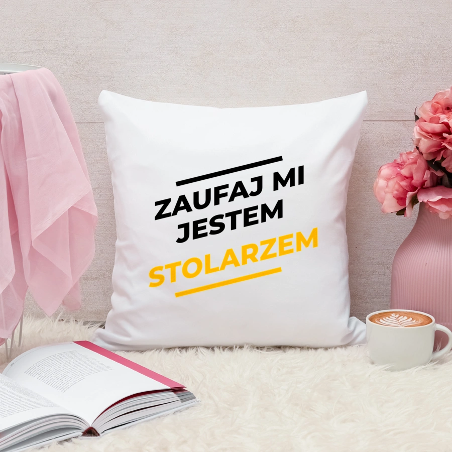 Zaufaj Mi Jestem Stolarzem - Poduszka Biała